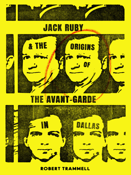 Title details for Jack Ruby and the Origins of the Avant-Garde in Dallas by Robert Trammell - Available